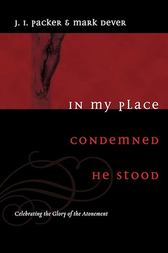 In My Place Condemned He Stood: Celebrating the Glory of the Atonement