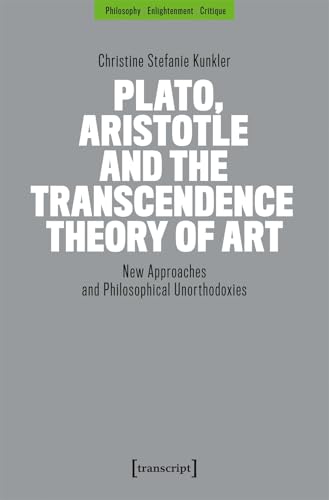 Plato, Aristotle and the Transcendence Theory of Art : New Approaches and Philosophical Unorthodoxies