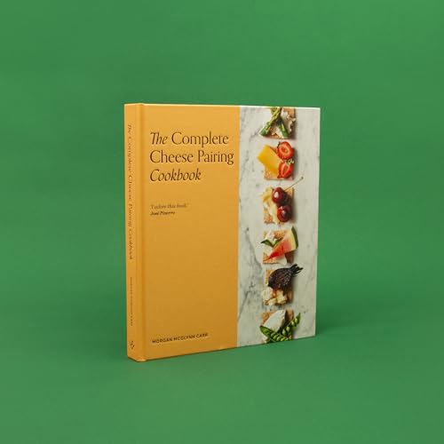 The Complete Cheese Pairing Cookbook