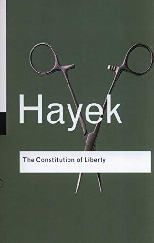 The Constitution of Liberty (Routledge Classics)