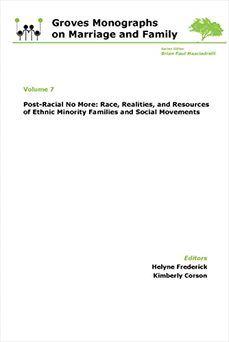 Post-Racial No More: Race, Realities, and Resources of Ethnic Minority Families : Groves Monographs on Marriage and Family (Volume 7)
