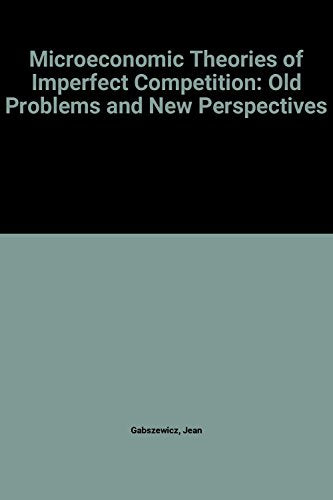 Microeconomic Theories of Imperfect Competition: Old Problems and New Perspectives