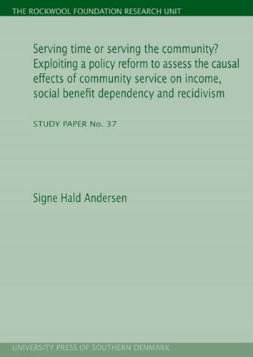 Serving Time Or Serving The Community : Exploiting a Policy Reform to Assess the Causal Effects of Community Service on Income, Social Benefit Dependency & Recidivism