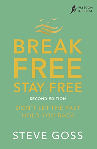 Break Free, Stay Free, Second Edition: Don't Let the Past Hold You Back (Freedom in Christ)