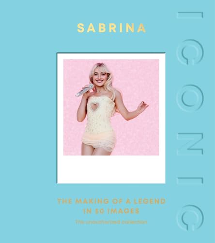 ICONIC: Sabrina : The Making of a Legend in 50 Images