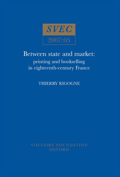 Between State and Market : Printing and bookselling in eighteenth-century France : 2007:05