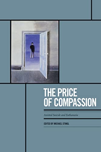 The Price of Compassion : Assisted Suicide and Euthanasia