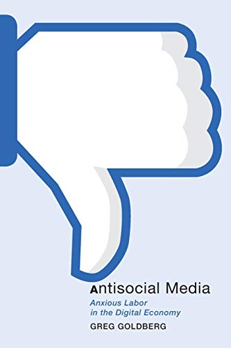 Antisocial Media: Anxious Labor in the Digital Economy: 21 (Postmillennial Pop)
