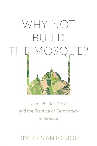 Why not Build the Mosque? : Islam, Political Cost, and the Practice of Democracy in Greece