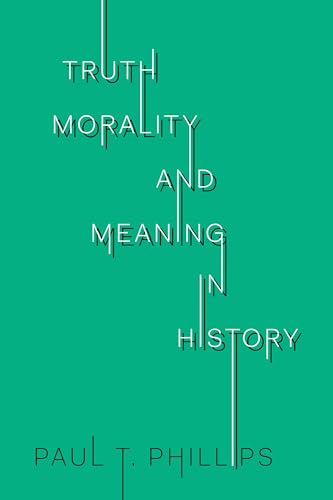 Truth, Morality, and Meaning in History