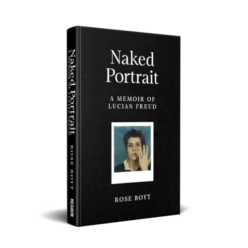 Naked Portrait : A Memoir of my Father Lucian Freud