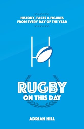 Rugby On This Day : History, Facts and Figures from Every Day of the Year