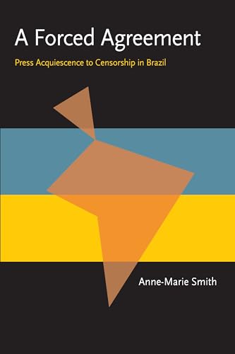 Forced Agreement, A : Press Acquiescence to Censorship in Brazil