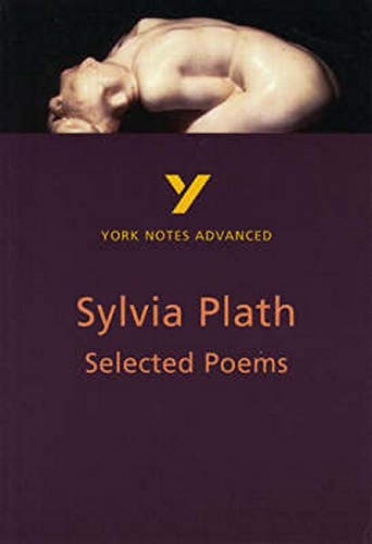 Selected Poems of Sylvia Plath: York Notes Advanced: everything you need to catch up, study and prepare for 2021 assessments and 2022 exams