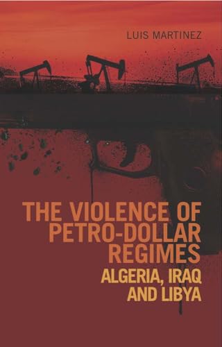The Violence of Petro-Dollar Regimes : Algeria, Iraq, Libya