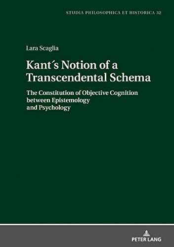 Kants Notion of a Transcendental Schema: The Constitution of Objective Cognition between Epistemology and Psychology: 32 (Studia philosophica et historica)
