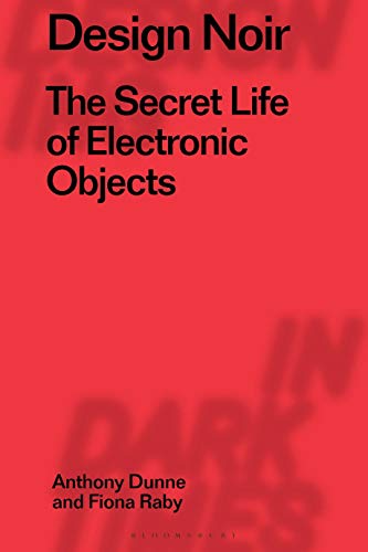 Design Noir : The Secret Life of Electronic Objects