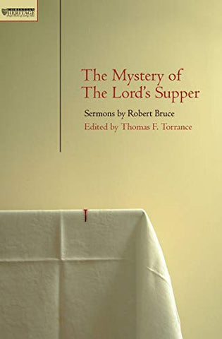 MYSTERY OF THE LORD'S SUPPER, THE: Sermons by Robert Bruce