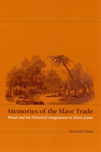 Memories of the Slave Trade: Ritual and Historical Imagination in Sierra Leone