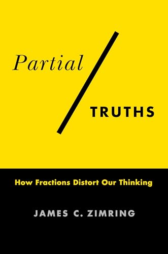 Partial Truths : How Fractions Distort Our Thinking