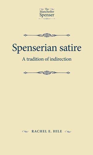 Spenserian Satire: A Tradition of Indirection (The Manchester Spenser)