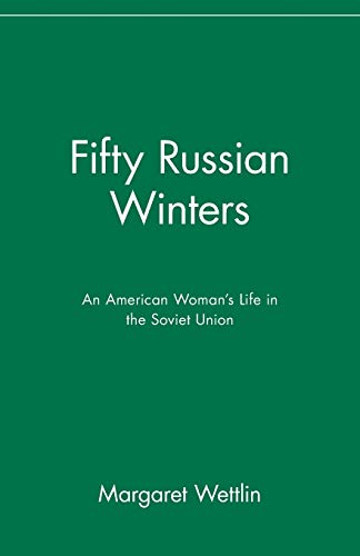 Fifty Russian Winters: An American Womans Life in the Soviet Union