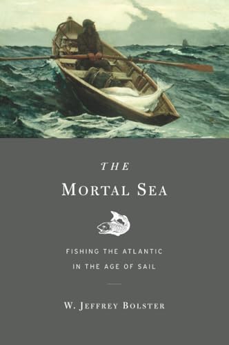 The Mortal Sea: Fishing the Atlantic in the Age of Sail