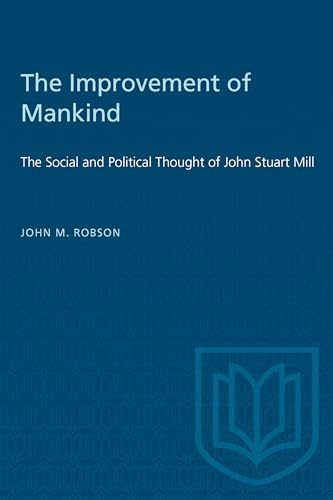 The Improvement of Mankind : The Social and Political Thought of John Stuart Mill