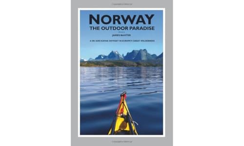 Norway the Outdoor Paradise : A Ski and Kayak Odyssey in Europe's Great Wilderness