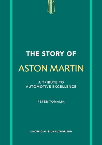 The Story of Aston Martin : A tribute to automotive excellence