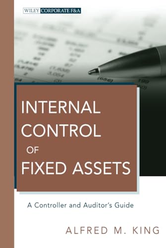 Internal Control of Fixed Assets: A Controller and Auditors Guide