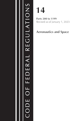 Code of Federal Regulations, Title 14 Aeronautics and Space 200-1199, Revised as of January 1, 2023
