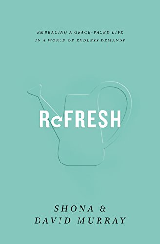 Refresh: Embracing a Grace-Paced Life in a World of Endless Demands