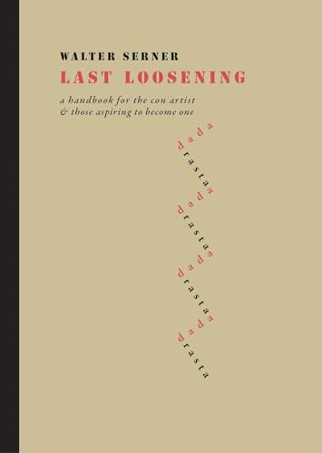 Last Loosening : A Handbook for the Con Artist & Those Aspiring to Become One