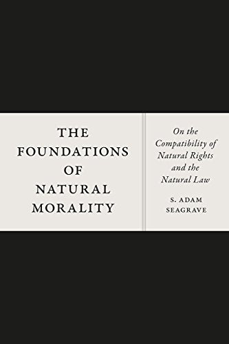 The Foundations of Natural Morality: On the Compatibility of Natural Rights and the Natural Law