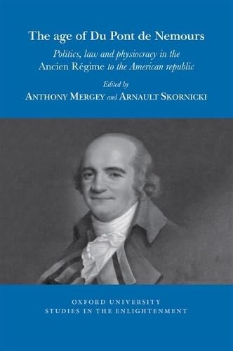 The age of Du Pont de Nemours : Politics, law and physiocracy in the Ancien Regime to the American republic : 2025: 06