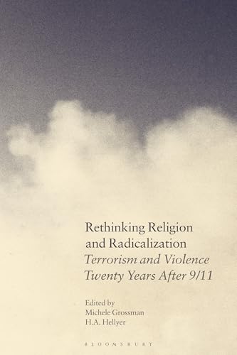 Rethinking Religion and Radicalization : Terrorism and Violence Twenty Years After 9/11