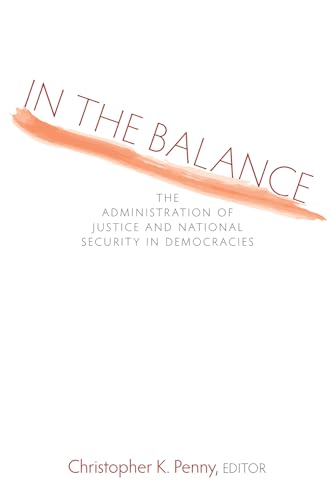 In the Balance : The Administration of Justice and National Security in Democracies