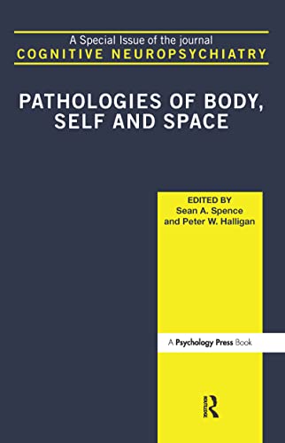 Pathologies of Body, Self and Space : A Special Issue of Cognitive Neuropsychiatry