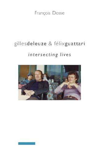Gilles Deleuze and Felix Guattari : Intersecting Lives