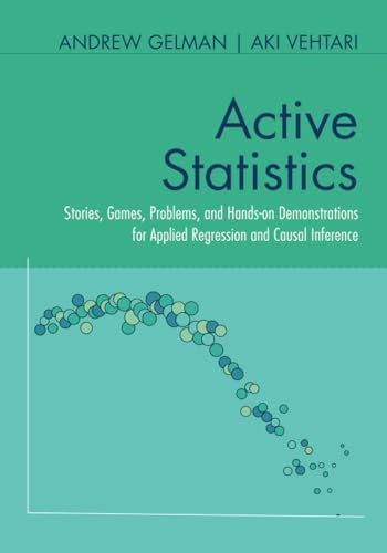 Active Statistics : Stories, Games, Problems, and Hands-on Demonstrations for Applied Regression and Causal Inference