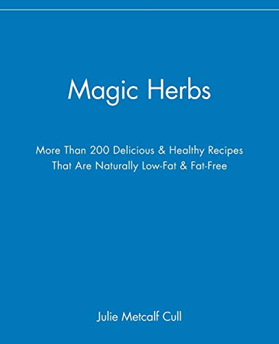 Magic Herbs: More Than 200 Delicious and Healthy Recipes That are Naturally Low-Fat and Fat-Free