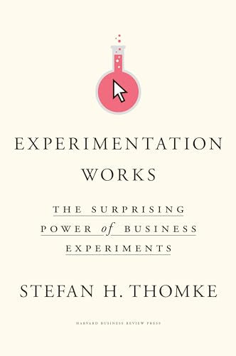Experimentation Works: The Surprising Power of Business Experiments