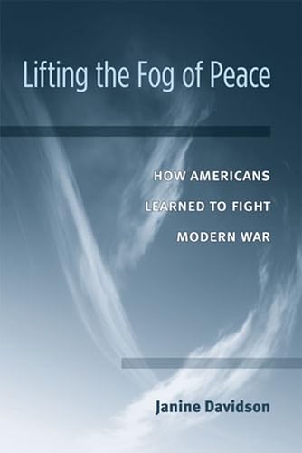 Lifting the Fog of Peace : How Americans Learned to Fight Modern War
