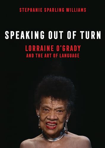Speaking Out of Turn: Lorraine OGrady and the Art of Language