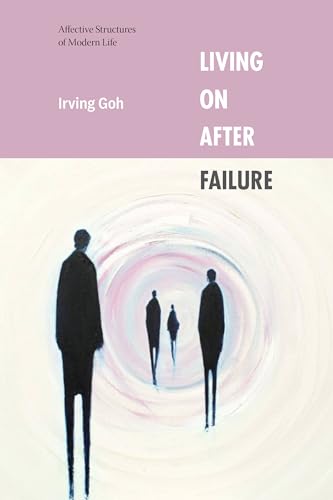 Living on After Failure : Affective Structures of Modern Life
