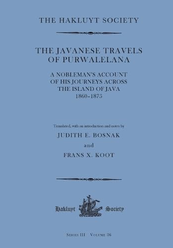 The Javanese Travels of Purwalelana : A Nobleman’s Account of his Journeys across the Island of Java 1860-1875