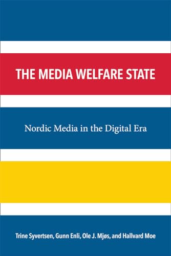 The Media Welfare State: Nordic Media in the Digital Era (New Media World) (The New Media World)