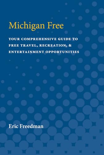 Michigan Free : Your Comprehensive Guide to Free Travel, Recreation, and Entertainment Opportunities