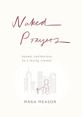 Naked Prayers: Honest confessions to a loving God